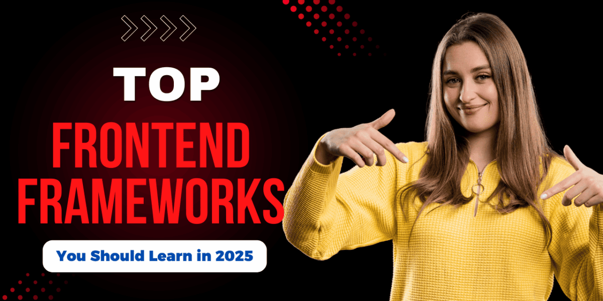 Top Frontend Frameworks You Should Learn in 2025