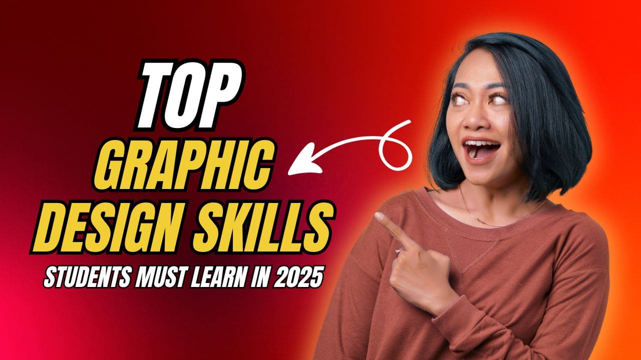 Top Graphic Design Skills Students Must Learn in 2025