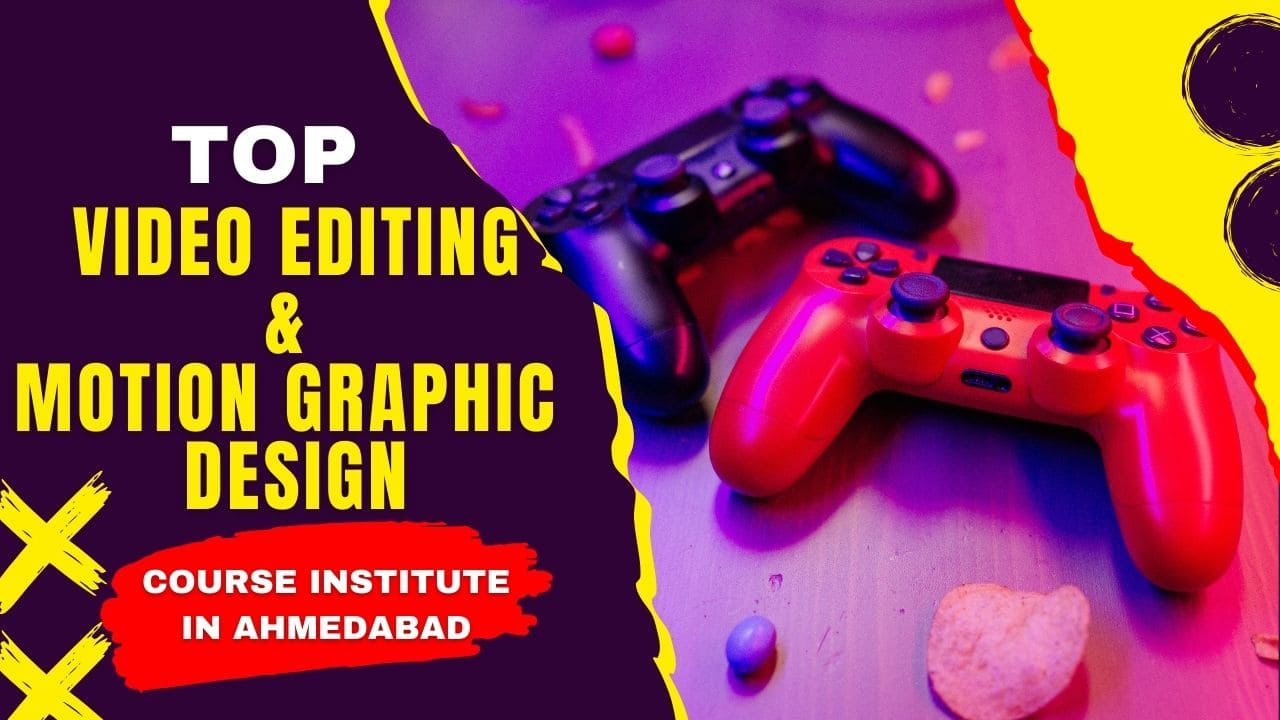 Top Video Editing & Motion Graphic Design Course Institute in Ahmedabad
