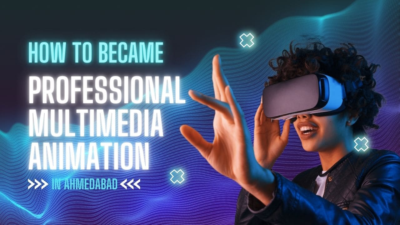 How to became Professional Multimedia Animation in Ahmedabad